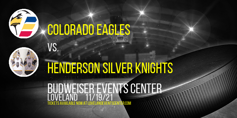 Colorado Eagles vs. Henderson Silver Knights at Budweiser Events Center tickets Colorado Eagles vs. Henderson Silver Knights at Budweiser Events Center