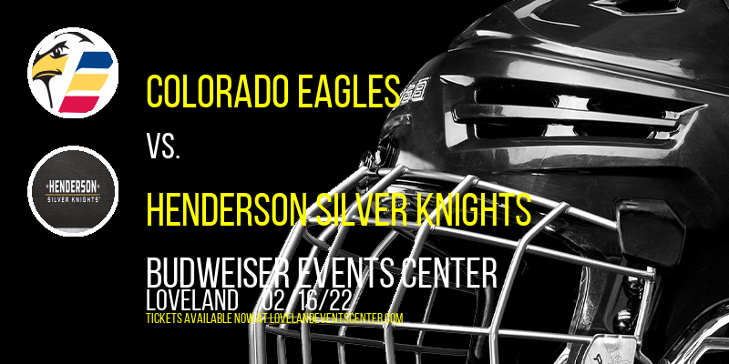Colorado Eagles vs. Henderson Silver Knights at Budweiser Events Center