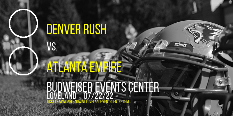 Denver Rush vs. Atlanta Empire at Budweiser Events Center tickets Denver Rush vs. Atlanta Empire at Budweiser Events Center