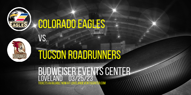 Colorado Eagles vs. Tucson Roadrunners at Budweiser Events Center tickets Colorado Eagles vs. Tucson Roadrunners at Budweiser Events Center
