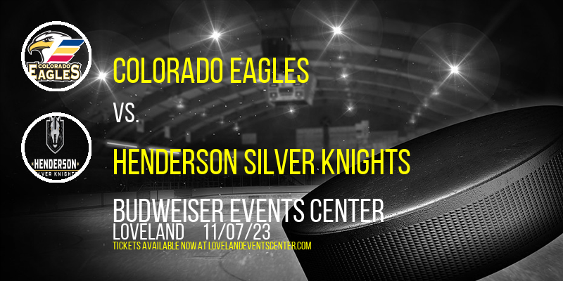 Colorado Eagles vs. Henderson Silver Knights at Budweiser Events Center