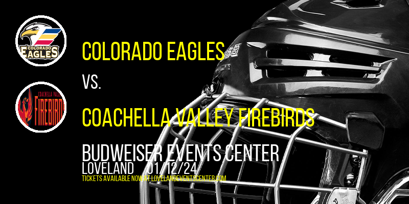 Colorado Eagles vs. Coachella Valley Firebirds at Budweiser Events Center