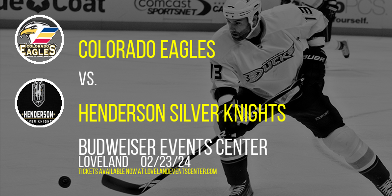 Colorado Eagles vs. Henderson Silver Knights at Budweiser Events Center