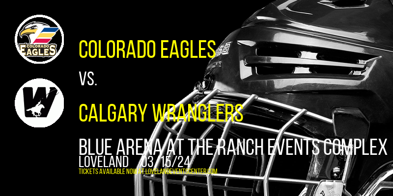 Colorado Eagles vs. Calgary Wranglers at Blue Arena At The Ranch Events Complex