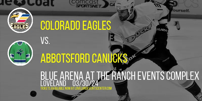 Colorado Eagles vs. Abbotsford Canucks at Blue Arena At The Ranch Events Complex